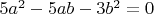 $5a^2-5ab-3b^2=0$