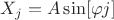 $\[{X_j} = A\sin [\varphi j]\]$