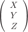 $ 
\left( \begin{array}{c} X \\
Y \\
Z \\
 \end{array} \right)$
