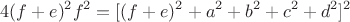 $$4(f+e)^2f^2 = [(f+e)^2 + a^2 + b^2 + c^2 + d^2]^2$$