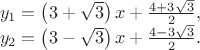 $\[\begin{array}{l}
 {y_1} = \left( {3 + \sqrt 3 } \right)x + \frac{{4 + 3\sqrt 3 }}{2}, \\ 
 {y_2} = \left( {3 - \sqrt 3 } \right)x + \frac{{4 - 3\sqrt 3 }}{2}. \\ 
 \end{array}\]
$