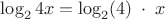 $\log_24x=\log_2(4)\;\cdot \;x$