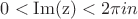 $0<\operatorname{Im(z)}<2\pi in$