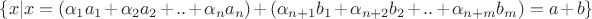 $\{x| x=(\alpha _1a_1+\alpha _2a_2+..+\alpha _na_n)+(\alpha _{n+1}b_1+\alpha _{n+2}b_2+..+\alpha _{n+m}b_m)=a+b\}$