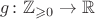 $g\colon\mathbb Z_{\geqslant0}\to\mathbb R$