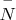 $\overset{-}{N}$