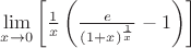 $\lim\limits_{x \to 0} \left [ \frac1x \left( \frac{e}{(1+x)^{\frac1x}} - 1 \right) \right ]$