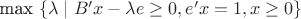 max \lbrace \lambda \mid B'x-\lambda e\ge 0, e'x=1, x \ge0 \rbrace