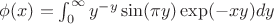 $\phi (x) = \int_0^{\infty} y^{-y}\sin (\pi y) \exp (-x y) dy$