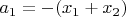 $a_1=-(x_1+x_2)$