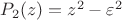 $P_2(z)=z^2-\varepsilon^2$