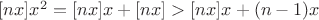 $[nx]x^2=[nx]x+[nx] > [nx]x+(n-1)x$