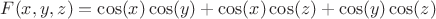 $F(x,y,z) = \cos(x)\cos(y)+\cos(x)\cos(z)+\cos(y)\cos(z)$
