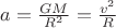 $a=\frac{GM}{R^2}=\frac{v^2}{R}$
