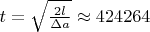 $t = \sqrt{\frac{2 l}{\Delta a}} \approx 424 264$