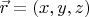 $\vec r=(x,y,z)$