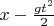 $x - \frac{gt^2}{2}$