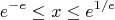 \[
e^{ - e}  \le x \le e^{{1 \mathord{\left/
 {\vphantom {1 e}} \right.
 \kern-\nulldelimiterspace} e}} 
\]