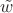 $\tilde w$ $\tilde w$