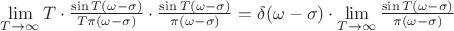 \lim\limits_{T\rightarrow \infty}T\cdot\frac{\sin T(\omega-\sigma)}{T\pi (\omega-\sigma)} \cdot\frac{\sin T(\omega-\sigma)}{\pi (\omega-\sigma)} = \delta(\omega-\sigma)\cdot\lim\limits_{T\rightarrow \infty}\frac{\sin T(\omega-\sigma)}{\pi (\omega-\sigma)}