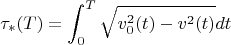 $$ \tau_{*}(T)= \int_{0}^{T} \sqrt{v_{0}^{2}(t)-v^{2}(t)}} dt $$