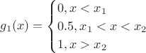 $$g_1(x)=\begin{cases}
0, x<x_1\\
0.5, x_1<x<x_2\\
1, x>x_2
\end{cases}$$