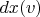 $dx(v)$