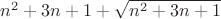 $n^2 +3n+1+\sqrt{n^2 +3n+1}$