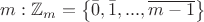 $ m: \mathbb{Z}_m = \left\lbrace \bar{0}, \bar{1}, ..., \overline{m-1} \right\rbrace$