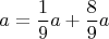 $$a=\frac{1}{9}a+\frac{8}{9}a$$