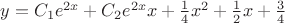 $y=C_1 e^{2x}+C_2 e^{2x}x+\frac14 x^2 +\frac12 x+\frac34$