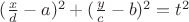 $(\frac{x}{d}-a)^2+(\frac{y}{c}-b)^2=t^2$