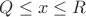 $Q \leq x \leq R$ $Q \leq x \leq R$