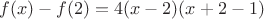 $f(x)-f(2)=4(x-2)(x+2-1)$