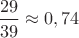 $\dfrac {29}{39}\approx 0,74$