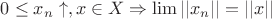 $0 \leq x_n \uparrow, x\in X \Rightarrow \lim ||x_n||=||x||$