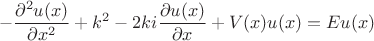 $$-\frac{\partial^2 u(x)}{\partial x^2}+k^2-2ki\frac{\partial u(x)}{\partial x}+V(x)u(x)=E u(x)$$