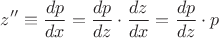 $$z'' \equiv \dfrac{dp}{dx}=\dfrac{dp}{dz}\cdot\dfrac{dz}{dx}=\dfrac{dp}{dz}\cdot p$