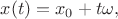 $x(t)=x_0+t\omega,$