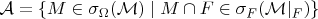 $\mathcal A = \{M\in\sigma_\Omega(\mathcal M)\mid M\cap F\in\sigma_F(\mathcal M|_F)\}$