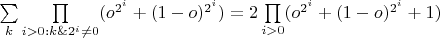 $\sum\limits_k \prod\limits_{i > 0: k \& 2^i \neq 0} (o^{2^i} + (1 - o)^{2^i}) = 2\prod\limits_{i > 0} (o^{2^i} + (1 - o)^{2^i} + 1)$