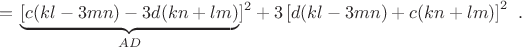 $$ =\left \underbrace{[ c(kl-3mn)-3d(kn+lm) \right }_{AD}]^2+3\left [ d(kl-3mn)+c(kn+lm) \right ]^2\ .$$