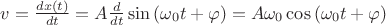 $\[v = \frac{{dx\left( t \right)}}
{{dt}} = A\frac{d}
{{dt}}\sin \left( {{\omega _0}t + \varphi } \right) = A{\omega _0}\cos \left( {{\omega _0}t + \varphi } \right)\]$