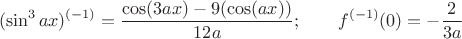 $$(\sin^3 ax)^{(-1)}=\frac{\cos  (3 a x)-9 (\cos  (a x))}{12 a};\qquad f^{(-1)}(0)=-\frac2{3a}$$