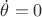 $\dot\theta=0$