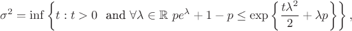 $$\sigma^2 = \inf \left\{t : t > 0 \ \text{ and } \forall \lambda \in \mathbb{R} \ p e^\lambda + 1 - p \le \exp\left\{\frac{t \lambda^2}{2} + \lambda p\right\} \right\}, $$
