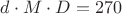 $d \cdot M \cdot D=270$