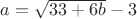 $a=\sqrt{33+6b}-3$