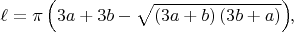 $$\ell = \pi\left(3a + 3b - \sqrt{\left(3a + b\right)\left(3b + a\right)}\right) \negthickspace ,$$