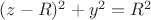$(z-R)^2+y^2=R^2$ $(z-R)^2+y^2=R^2$